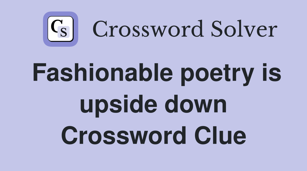Fashionable poetry is upside down Crossword Clue Answers Crossword